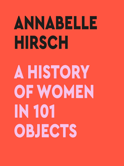 Title details for A History of Women in 101 Objects by Annabelle Hirsch - Available